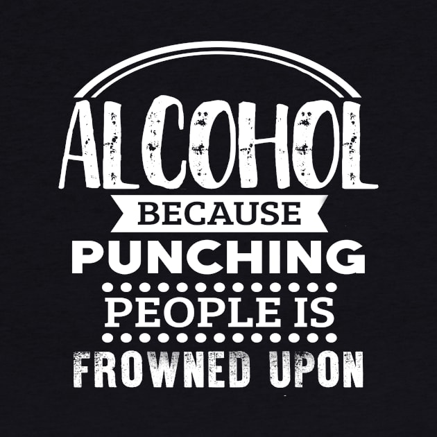 Alcohol because punching people is frowned upon by Lin Watchorn 